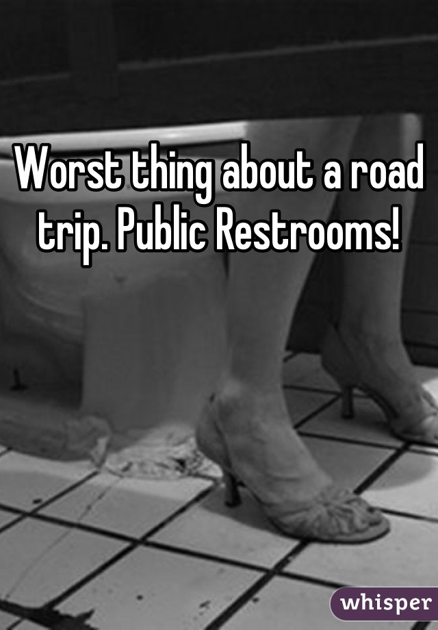 Worst thing about a road trip. Public Restrooms!