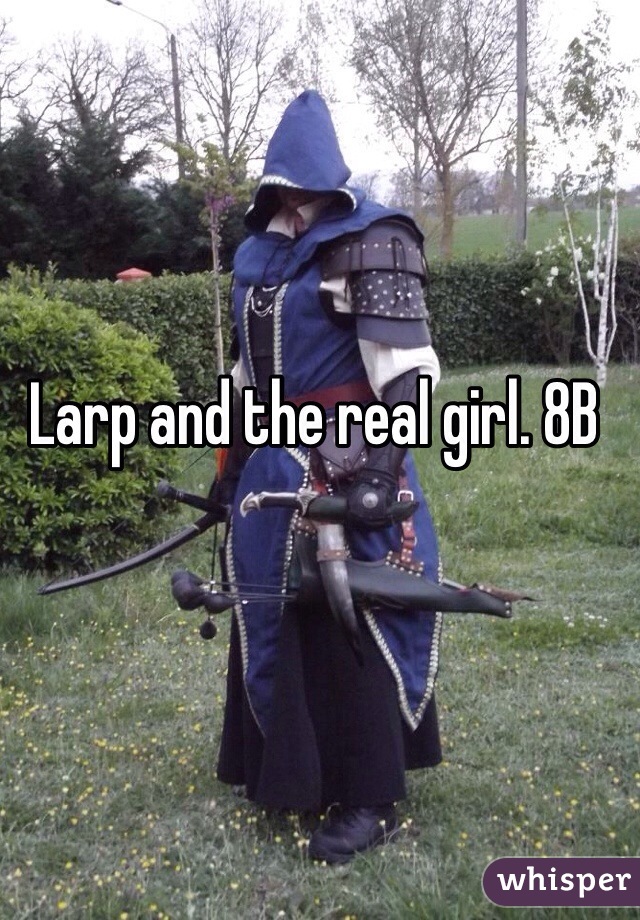 Larp and the real girl. 8B