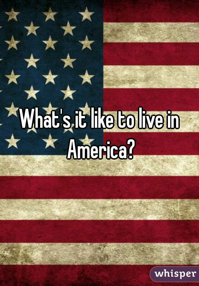 What's it like to live in America?