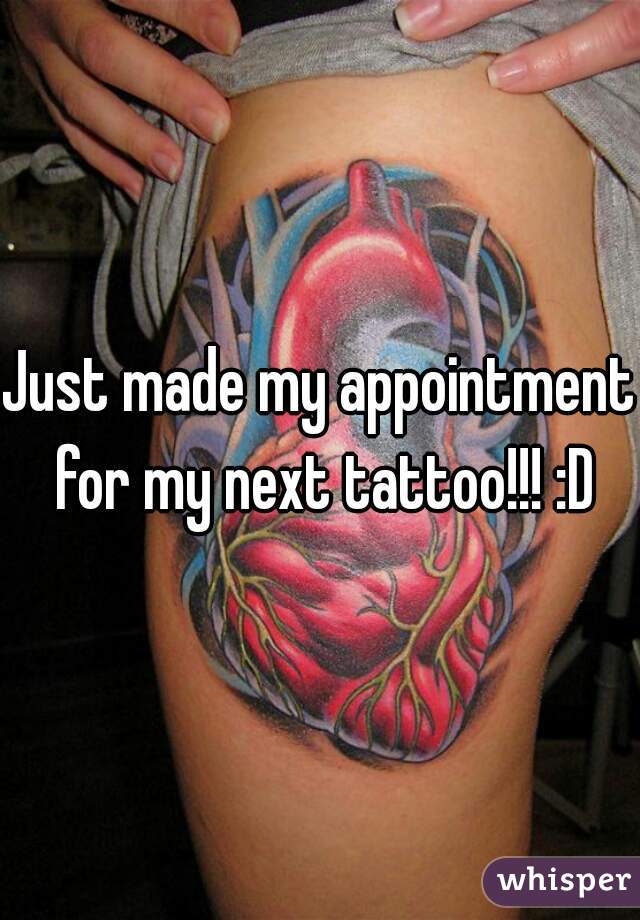 Just made my appointment for my next tattoo!!! :D