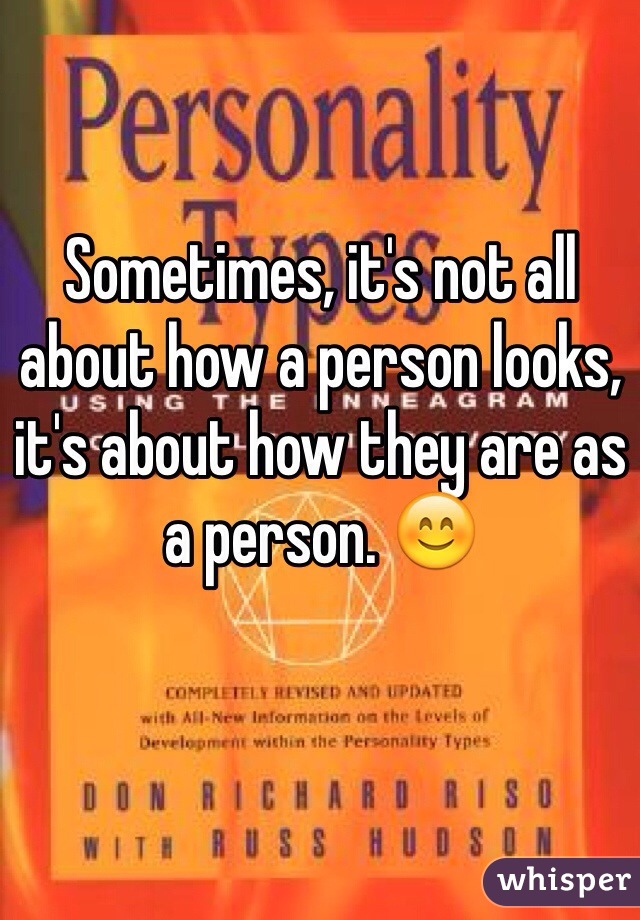 Sometimes, it's not all about how a person looks, it's about how they are as a person. 😊