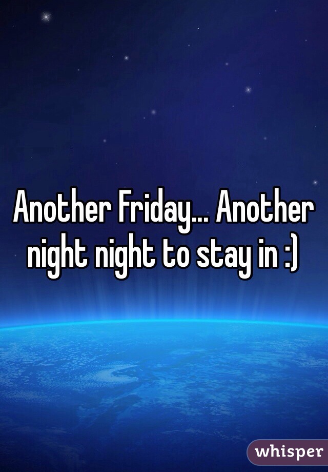 Another Friday... Another night night to stay in :)