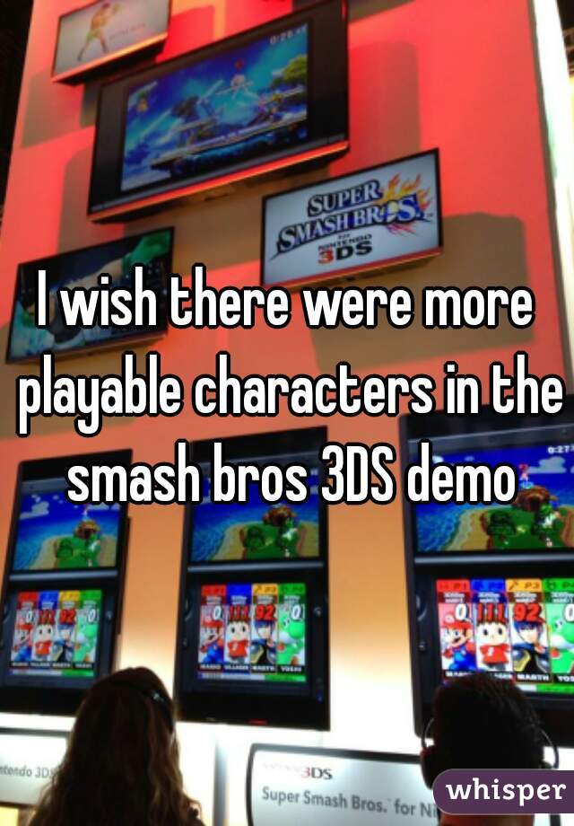 I wish there were more playable characters in the smash bros 3DS demo