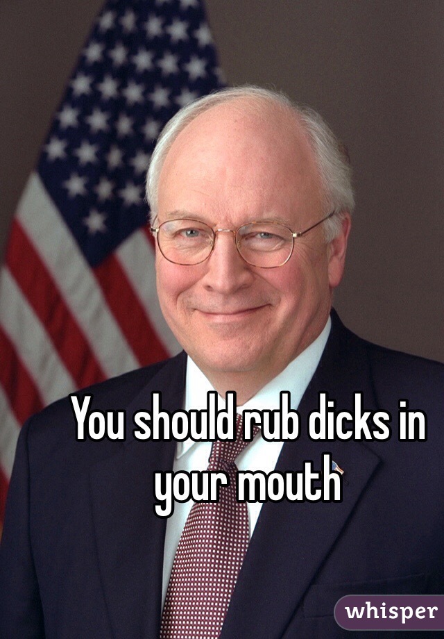 You should rub dicks in your mouth