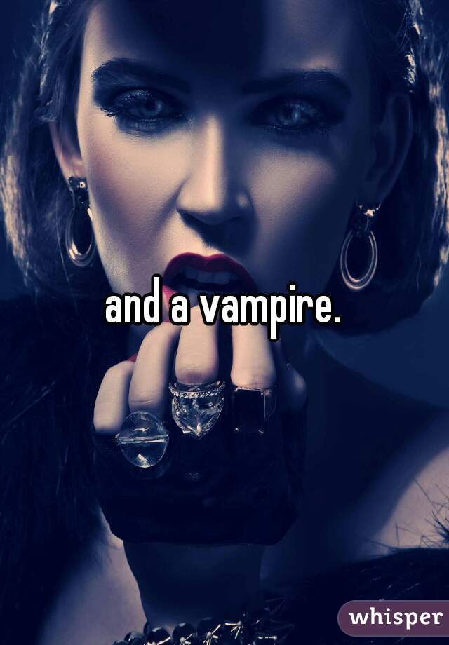 and a vampire.