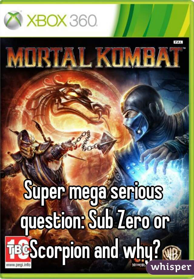 Super mega serious question: Sub Zero or Scorpion and why?