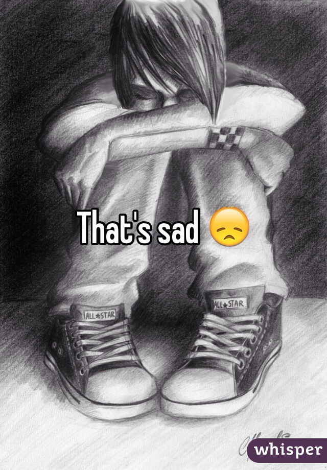 That's sad 😞