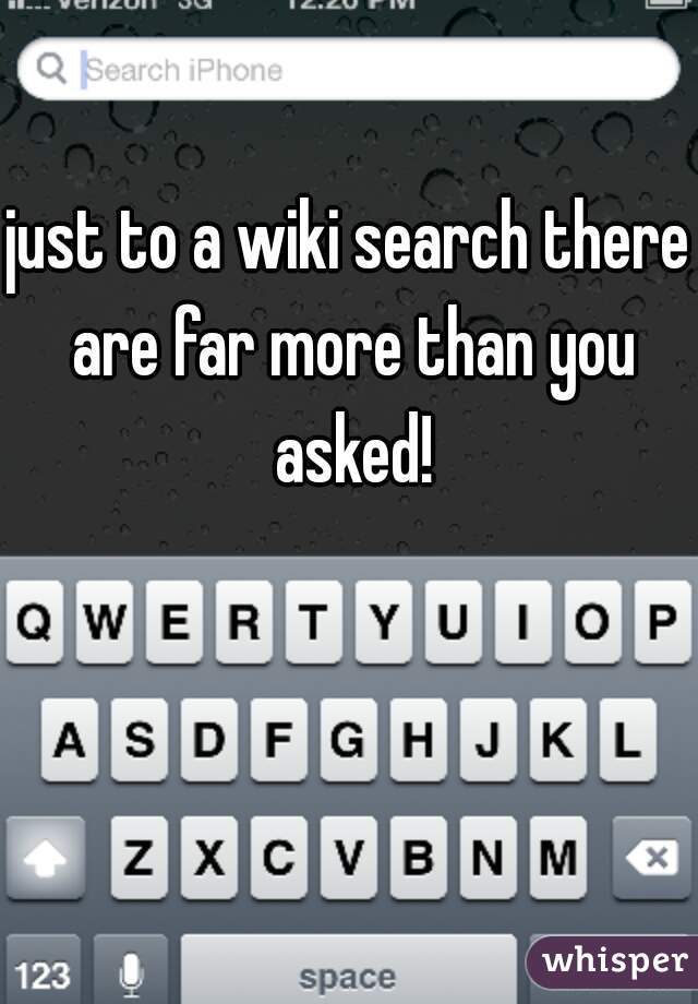 just to a wiki search there are far more than you asked!