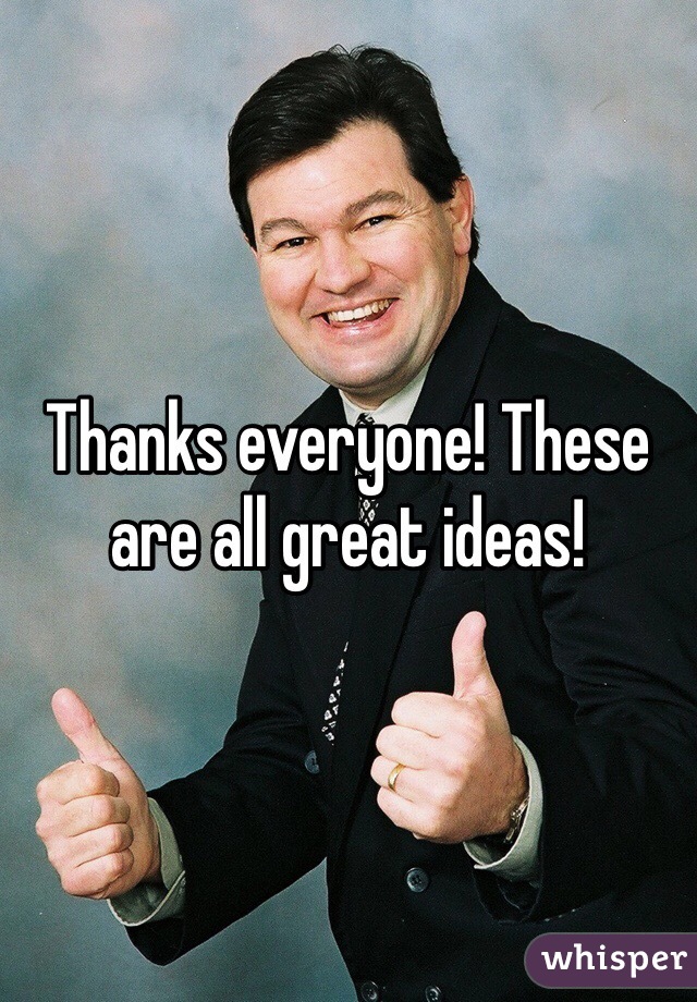 Thanks everyone! These are all great ideas! 