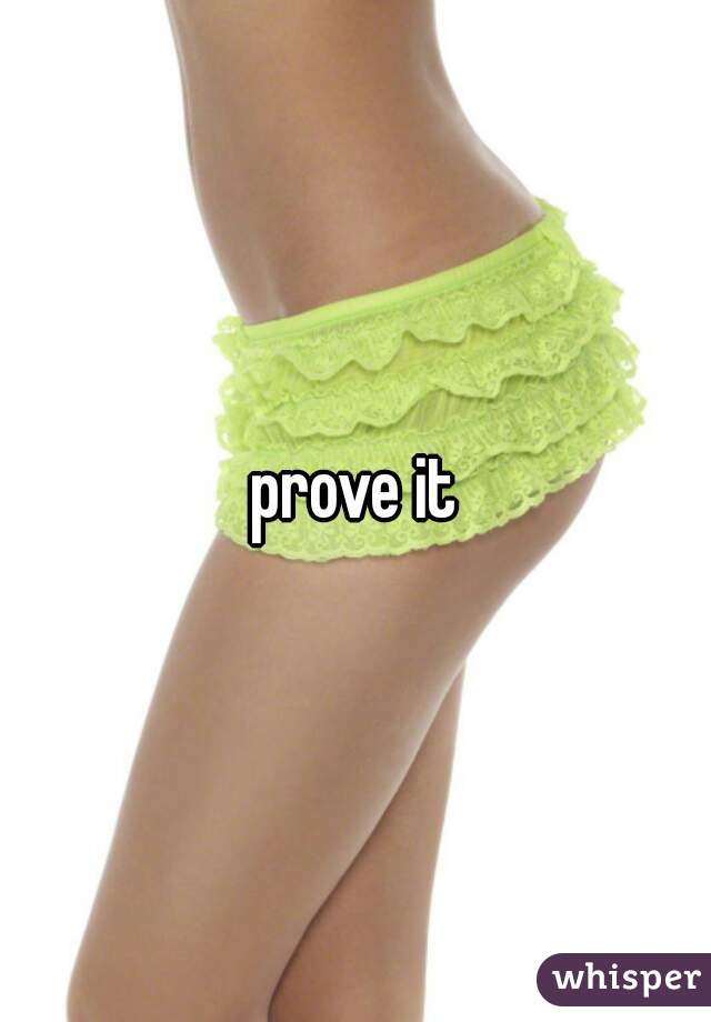 prove it