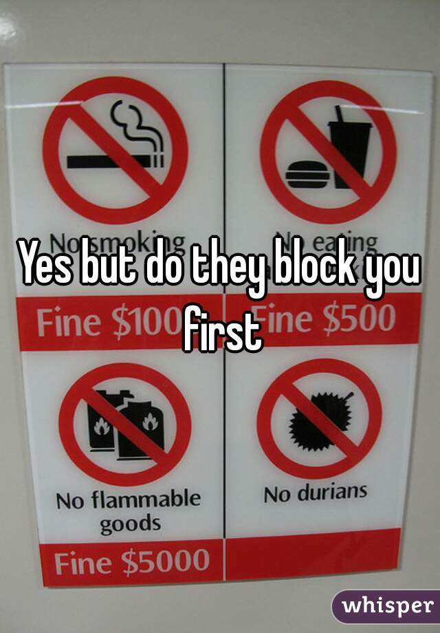 Yes but do they block you first