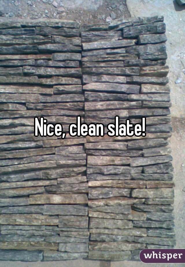 Nice, clean slate! 