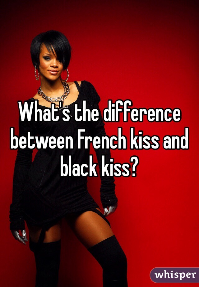 What's the difference between French kiss and black kiss?