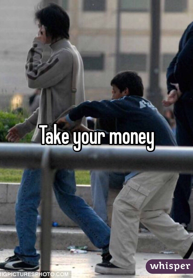 Take your money