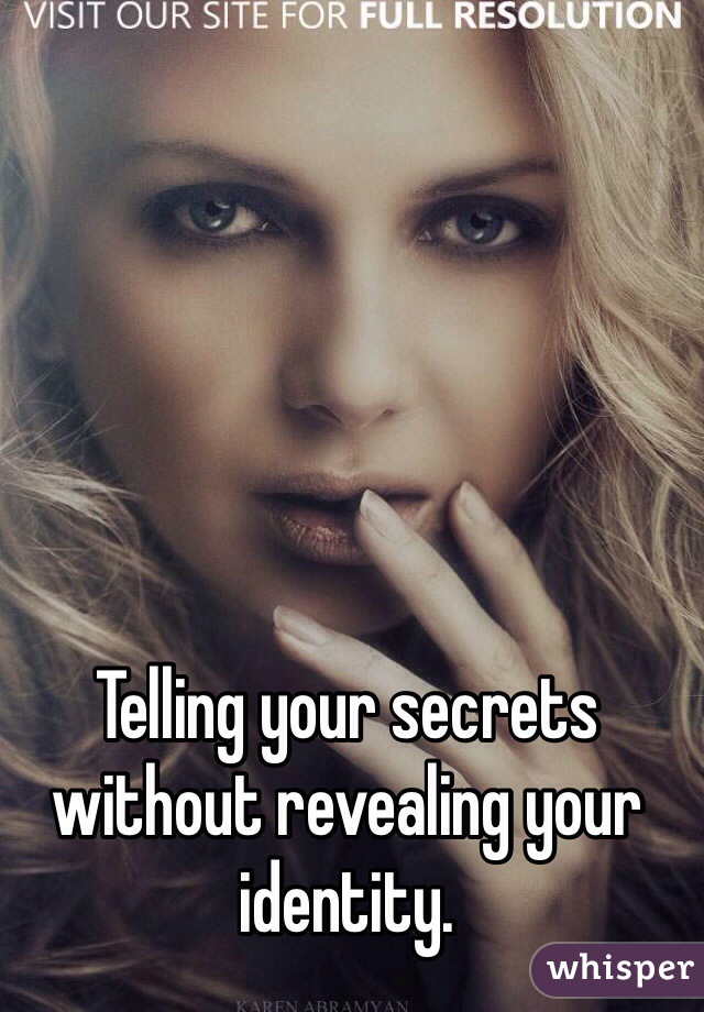 Telling your secrets without revealing your identity. 