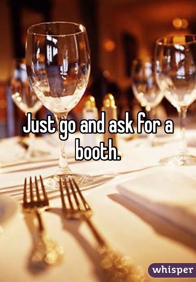 Just go and ask for a booth.