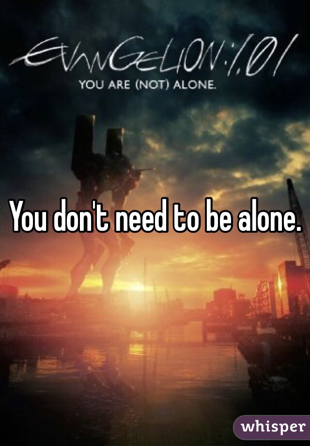 You don't need to be alone. 