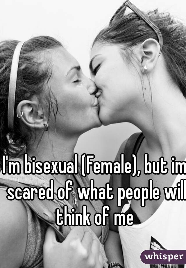 I'm bisexual (Female), but im scared of what people will think of me 