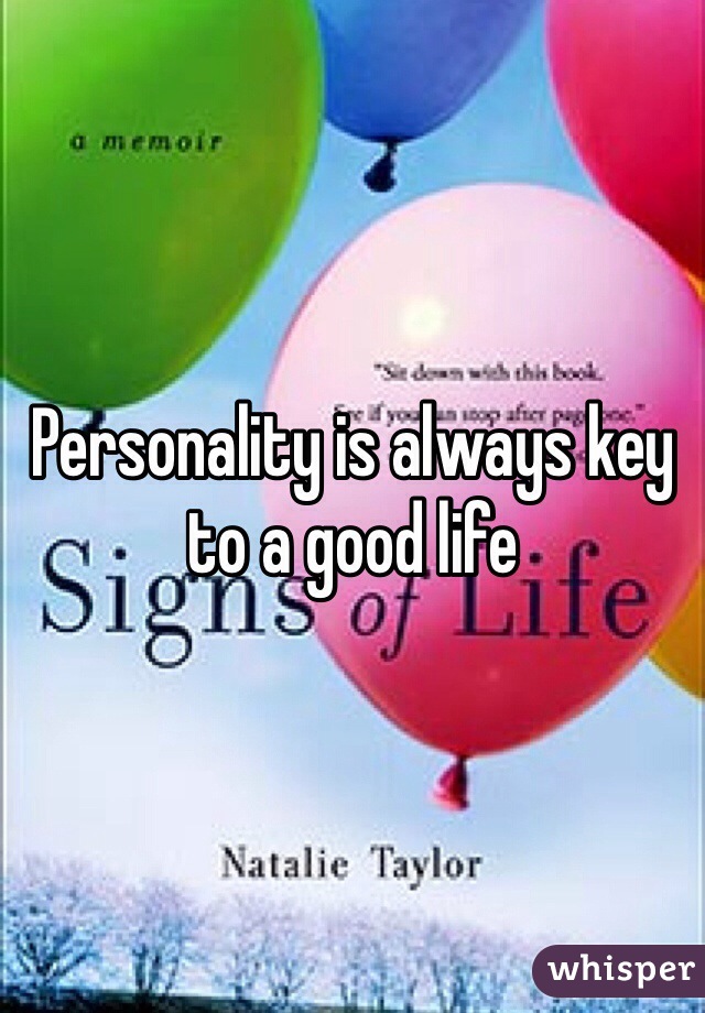 Personality is always key to a good life