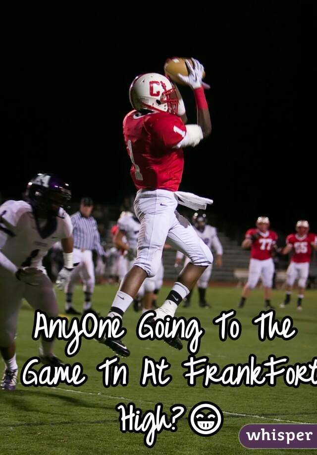 AnyOne Going To The Game Tn At FrankFort High?😁 