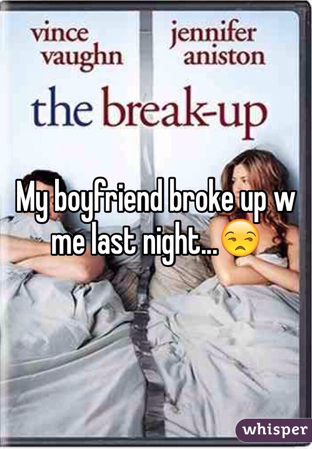 My boyfriend broke up w me last night...😒