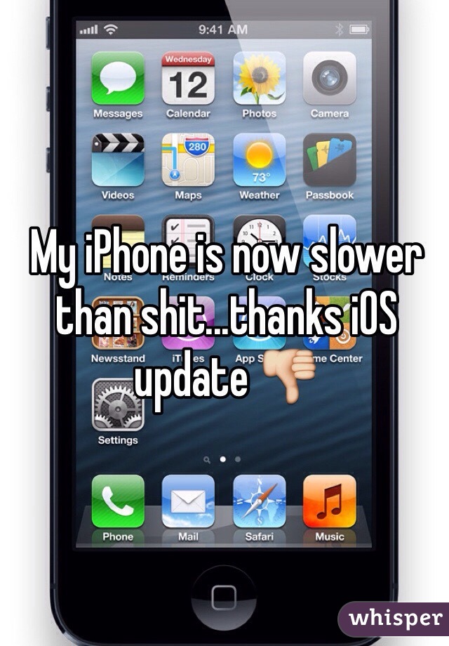 My iPhone is now slower than shit...thanks iOS update 👎