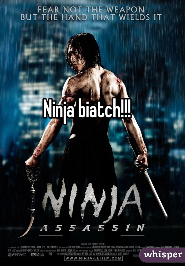 Ninja biatch!!! 