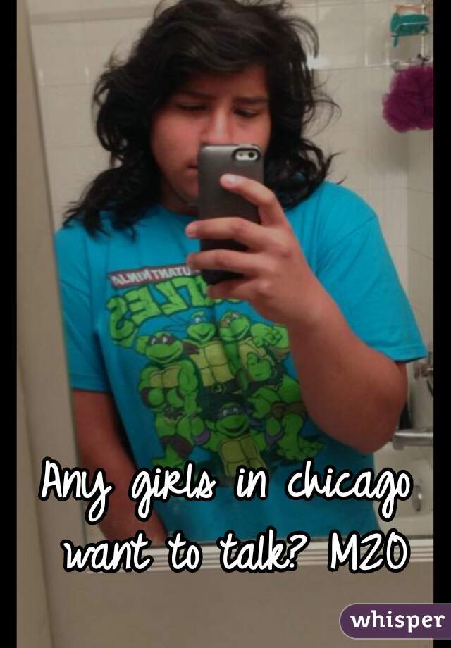 Any girls in chicago want to talk? M20