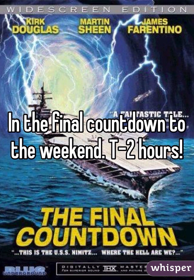 In the final countdown to the weekend. T-2 hours!