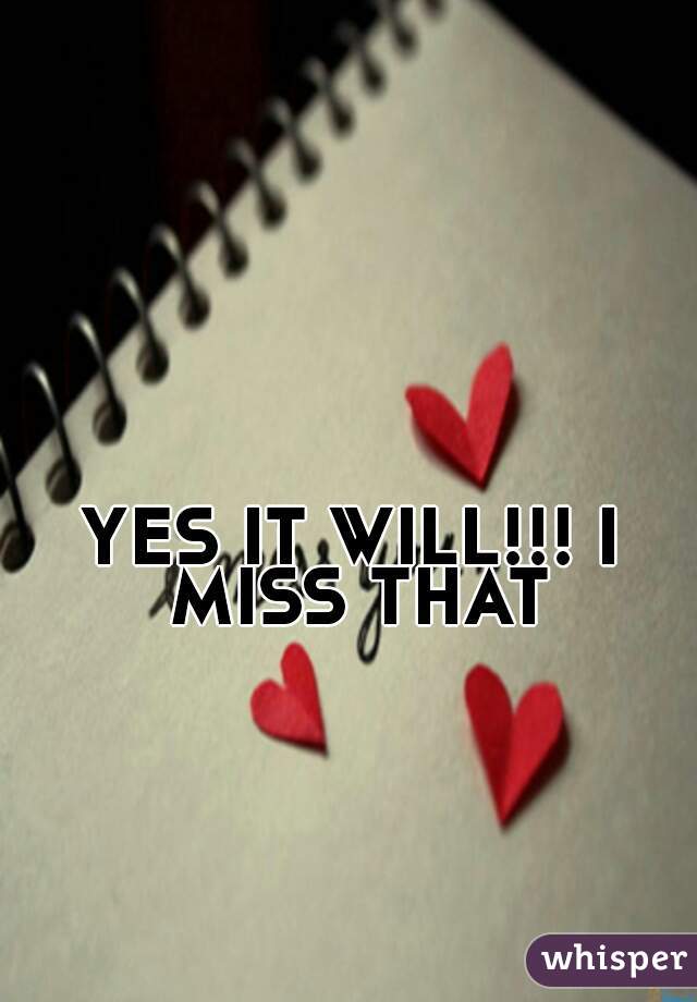 YES IT WILL!!! I MISS THAT