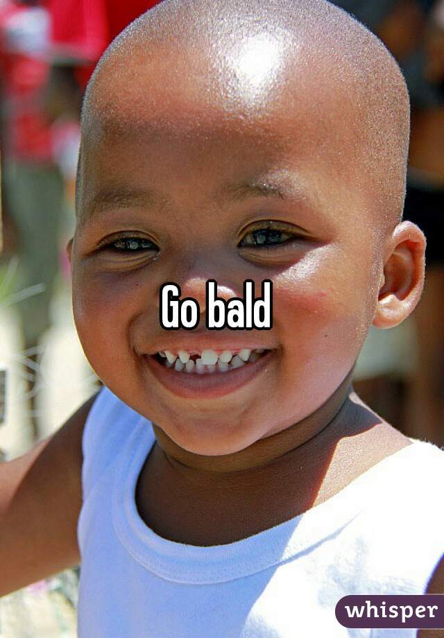 Go bald 