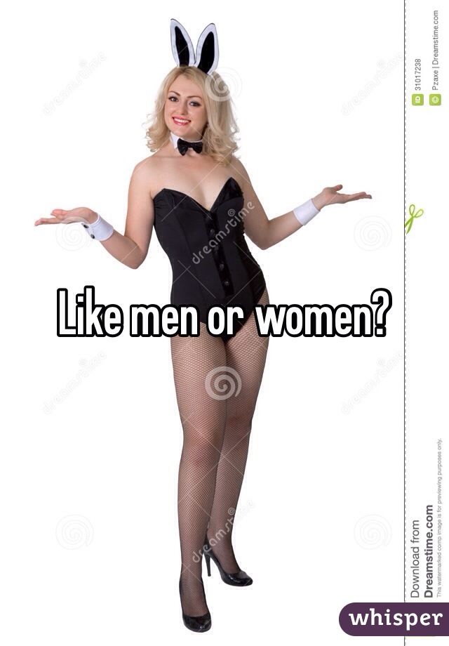 Like men or women?