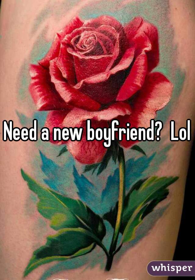 Need a new boyfriend?  Lol