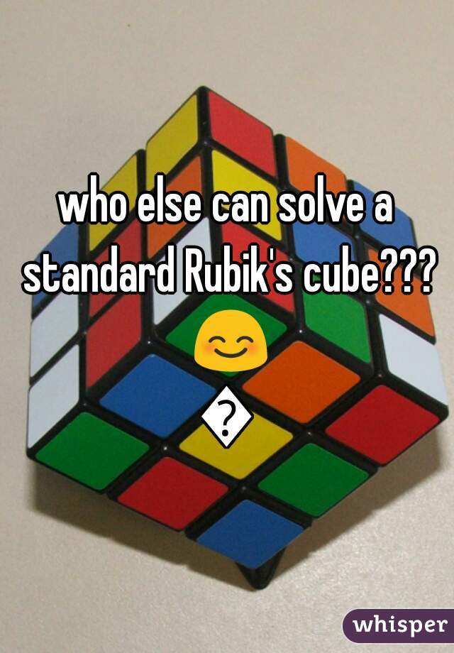 who else can solve a standard Rubik's cube??? 😊😊