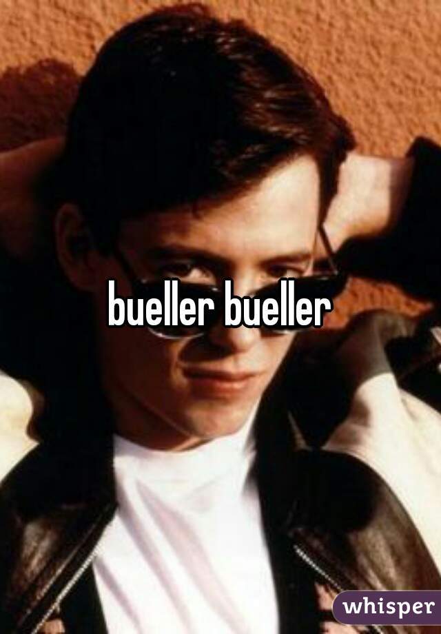 bueller bueller