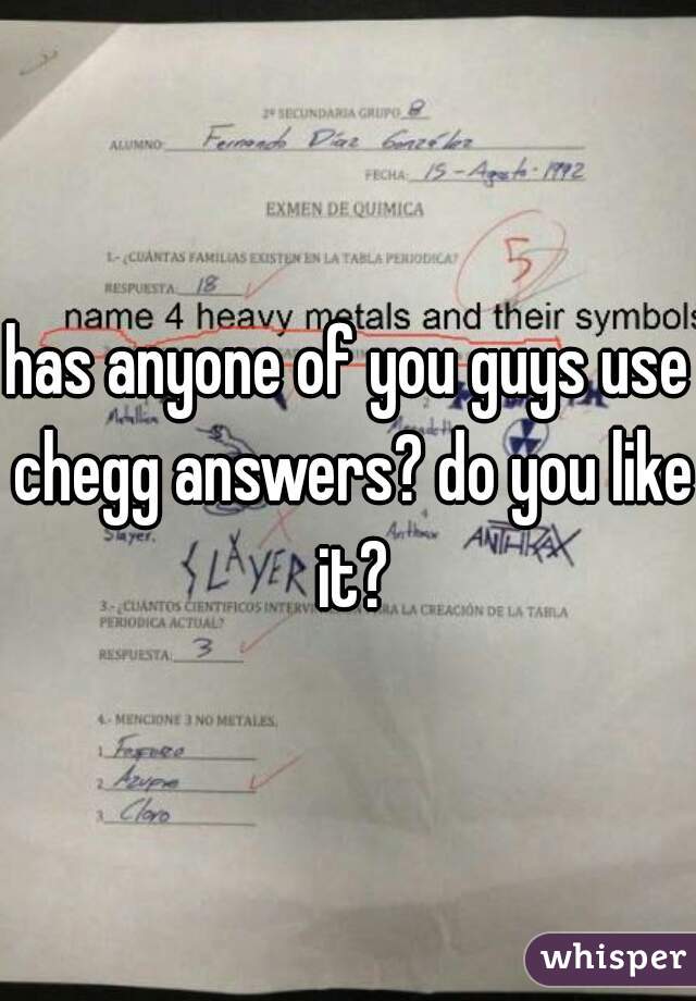 has anyone of you guys use chegg answers? do you like it?