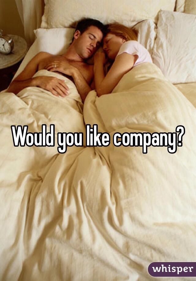 Would you like company?