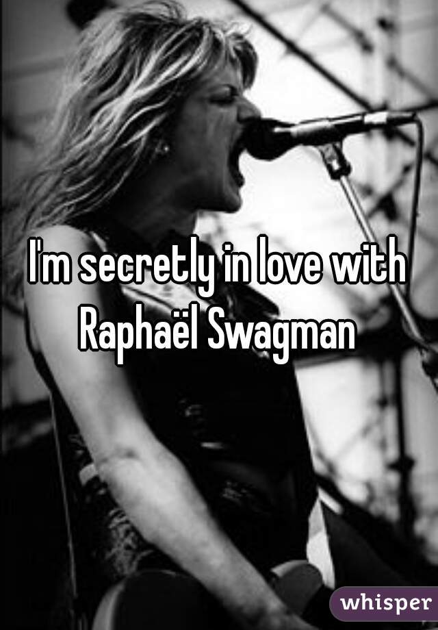 I'm secretly in love with Raphaël Swagman 