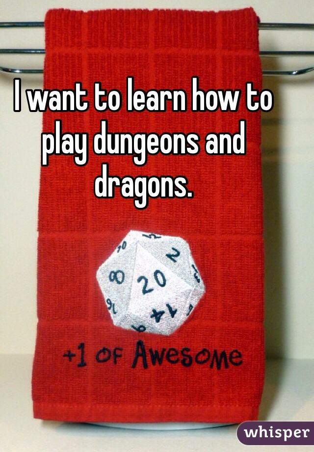 I want to learn how to play dungeons and dragons. 