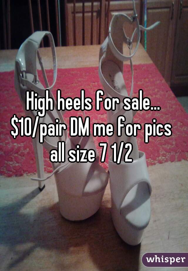 High heels for sale...
$10/pair DM me for pics 
all size 7 1/2 