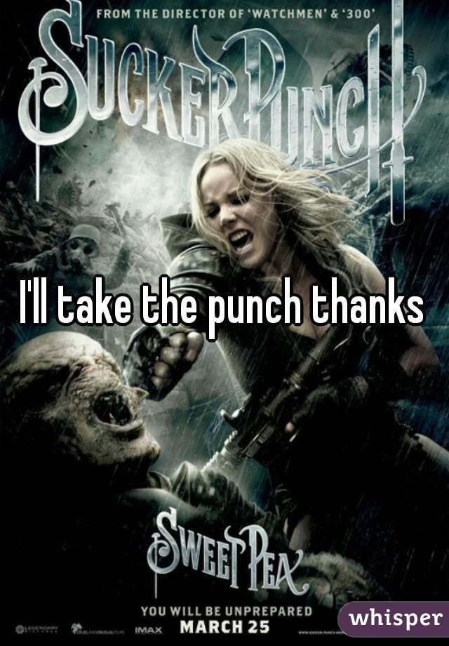 I'll take the punch thanks