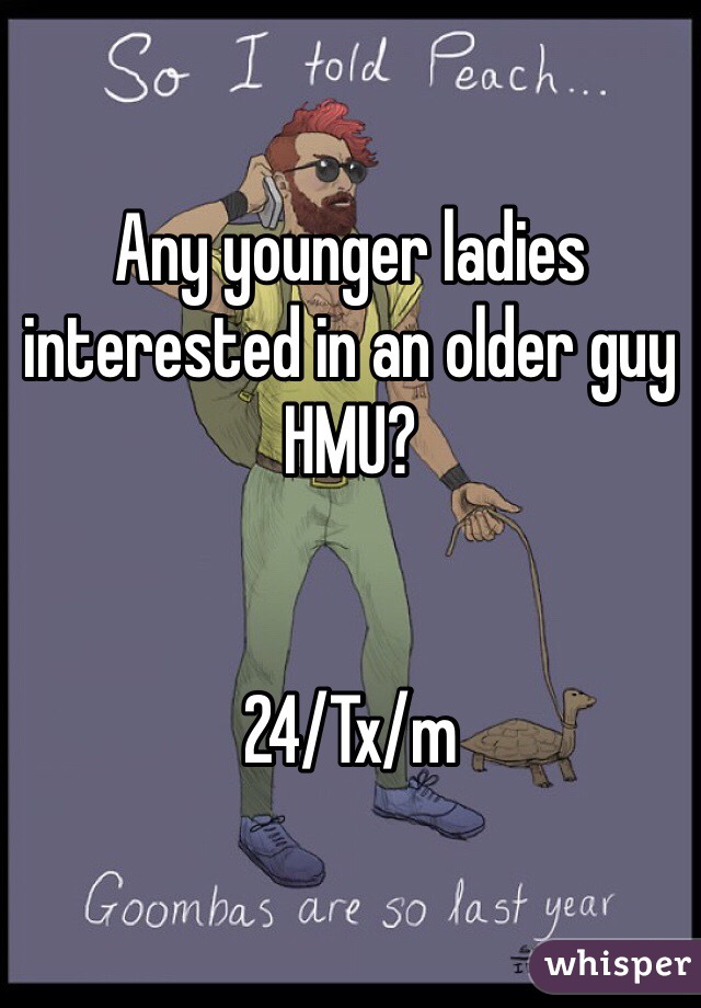 Any younger ladies interested in an older guy HMU? 


24/Tx/m 