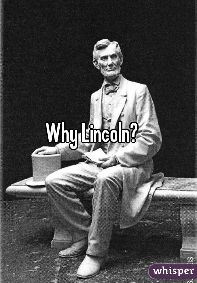 Why Lincoln?   