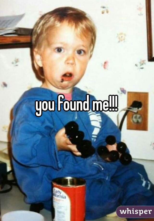 you found me!!!