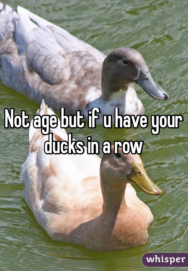 Not age but if u have your ducks in a row
