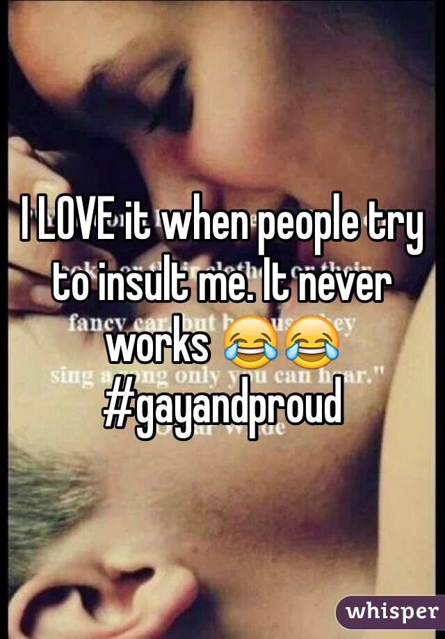 I LOVE it when people try to insult me. It never works 😂😂
#gayandproud