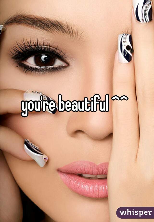 you're beautiful ^^ 