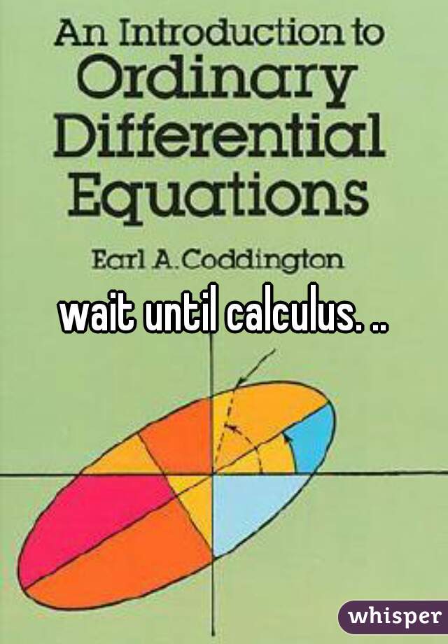 wait until calculus. ..
