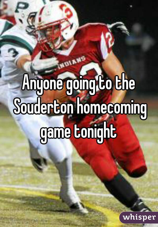 Anyone going to the Souderton homecoming game tonight 