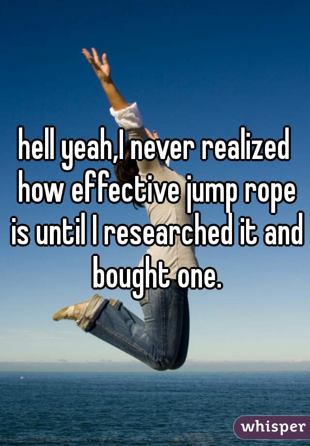 hell yeah,I never realized how effective jump rope is until I researched it and bought one.